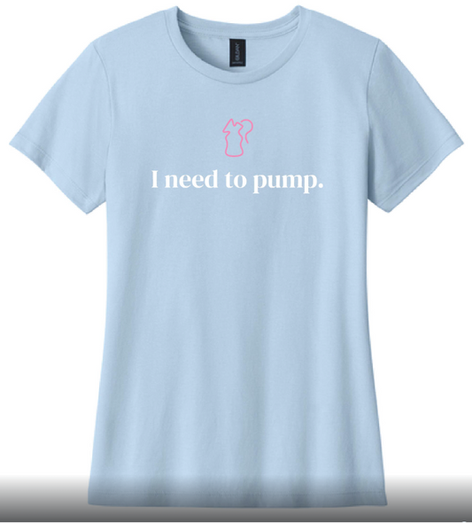 "I need to pump." T-Shirt